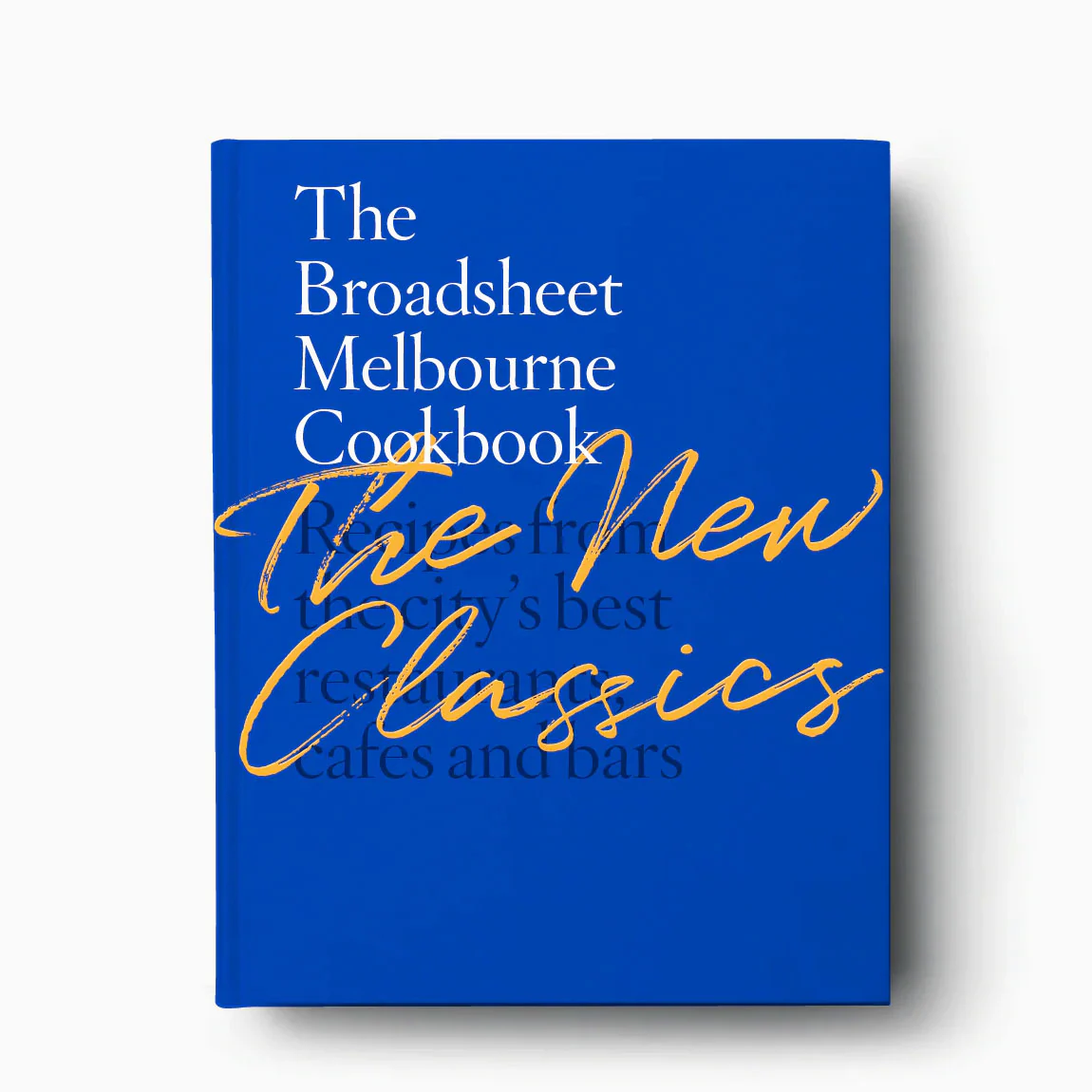 Broadsheet Melbourne Cookbook: The New Classics